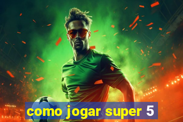 como jogar super 5